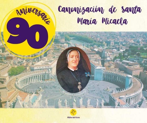 Celebramos el 90 Aniversario de la Canonización de Santa Mª Micaela Celebramos el 90 Aniversario de la Canonización de Santa Mª Micaela